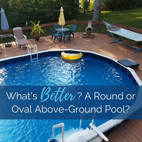 What's Better? A Round or Oval Above Ground Pool?