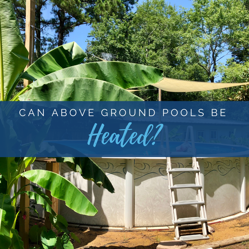 Can Above Ground Pools Be Heated?